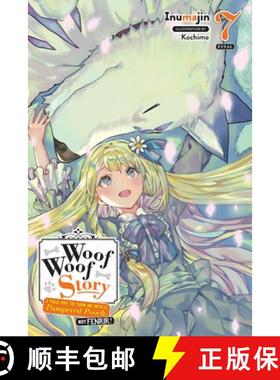 【3-4周达】Woof Woof Story: I Told You to Turn Me Into a Pampered Pooch, Not Fenrir!, Vol. 7 (Light N... [9781975325374]