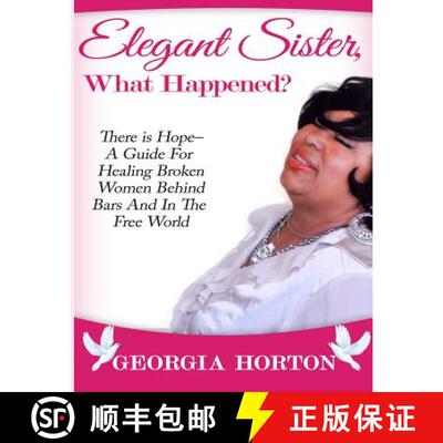 【3-4周达】Elegant Sister, What Happened? There Is Hope- A Guide for Healing Broken Women Behind Bars... [9780986155772]