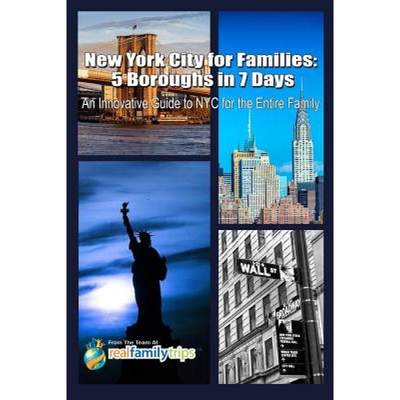 【4周达】New York City for Families: 5 Boroughs in 7 Days: An Innovative Guide to NYC for the Entire ... [9780996522830]