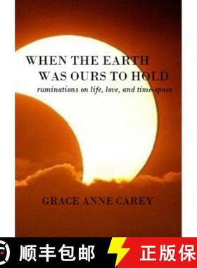 【3-4周达】When the Earth Was Ours to Hold: Ruminations on Life, Love, and Time-Space [9781312078017]