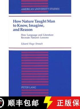 预订 How Nature Taught Man to Know, Imagine, and Reason: How Language and Literature Recreate Nature'... [9780820424354]