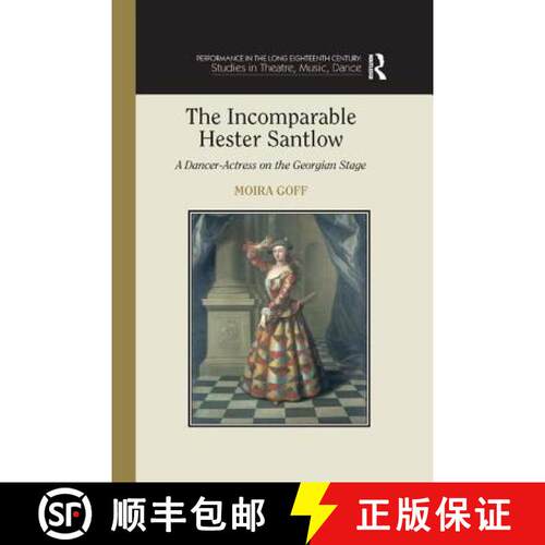 【3-4周达】The Incomparable Hester Santlow : A Dancer-Actress on the Georgian Stage [9781138376113]