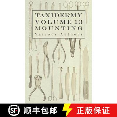 【3-4周达】Taxidermy Vol. 13 Mounting - An Instructional Guide to the Methods of Mounting Mammals, Bi... [9781446524145]