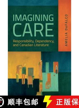【3-4周达】Imagining Care : Responsibility, Dependency, and Canadian Literature [9781487553814]