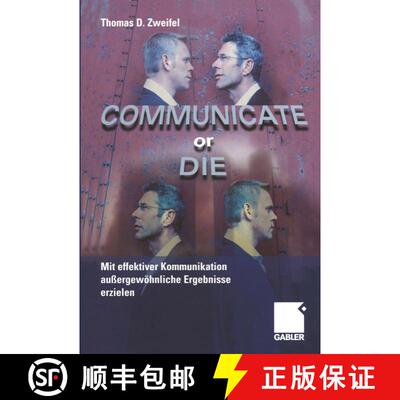 【3-4周达】Communicate or Die: Mit effektiver Kommunikation außergewöhnliche Ergebnisse erzielen [9783322824905]