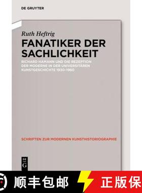 预订 Fanatiker Der Sachlichkeit: Richard Hamann Und Die Rezeption Der Moderne in Der Universitären D... [9783050061023]