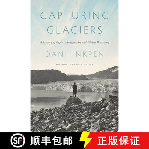 【3-4周达】精装 Capturing Glaciers – A History of Repeat Photography and Global Warming [9780295752013]