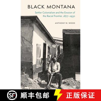 【3-4周达】Black Montana: Settler Colonialism and the Erosion of the Racial Frontier, 1877-1930 [9781496219435]