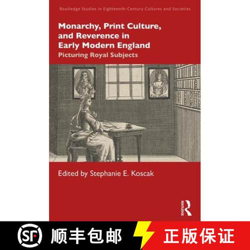 【3-4周达】精装 Monarchy, Print Culture, and Reverence in Early Modern England: Picturing Royal Subjects [9780367374594]