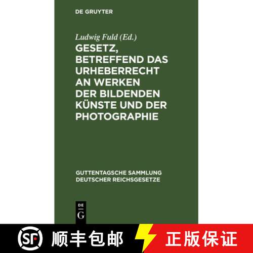 【3-4周达】精装 Gesetz, betreffend das Urheberrecht an Werken der bildenden Künste und der Photographie [9783111032832]