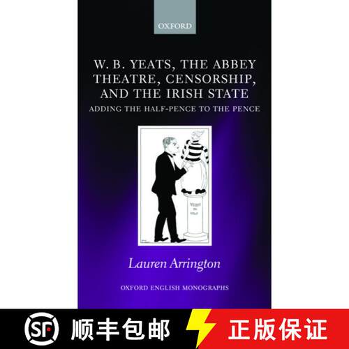【3-4周达】精装 W.B. Yeats, the Abbey Theatre, Censorship, and the Irish State: Adding the Half-pence... [9780199590575]