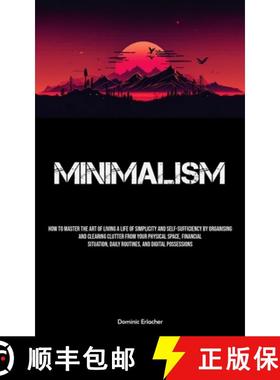 预订 Minimalism: How To Master The Art Of Living A Life Of Simplicity And Self-sufficiency By Organis... [9781837879991]