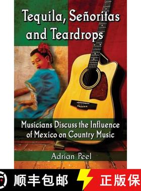 【3-4周达】Tequila, Senoritas and Teardrops : Musicians Discuss the Influence of Mexico on Country Music [9780786496730]
