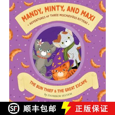 【3-4周达】精装 Mandy, Minty and Maxi - Adventures of Three Mischievous Kittens: The Bun Thief and Th... [9789998796928]