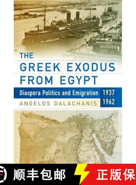 【3-4周达】The Greek Exodus from Egypt: Diaspora Politics and Emigration, 1937-1962 [9781785334474]
