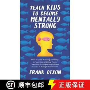 【3-4周达】Teach Kids to Become Mentally Strong: How to Instill a Strong Mentality in Your Kids and H... [9781956018219]