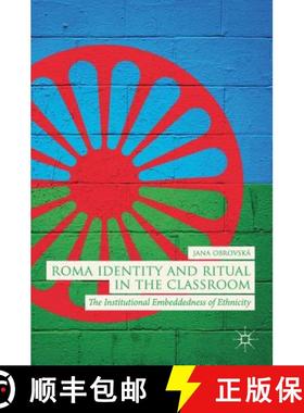 【3-4周达】Roma Identity and Ritual in the Classroom : The Institutional Embeddedness of Ethnicity [9783319945132]
