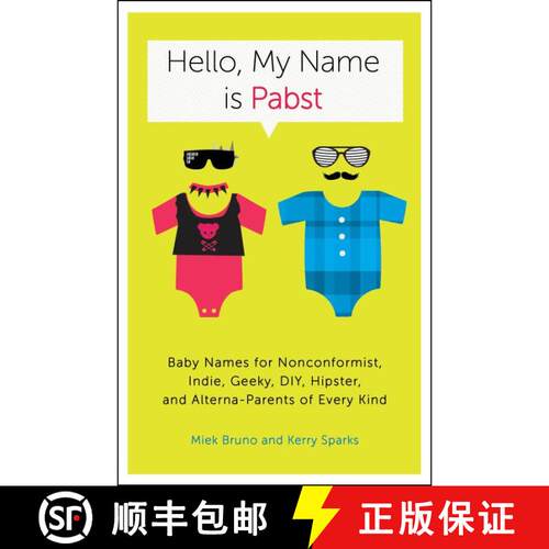【3-4周达】Hello, My Name Is Pabst: Baby Names for Nonconformist, Indie, Geeky, DIY, Hipster, and Alt... [9780770435936]
