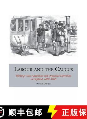 【3-4周达】Labour and the Caucus: Working-Class Radicalism and Organised Liberalism in England, 1868-... [9781802078220]