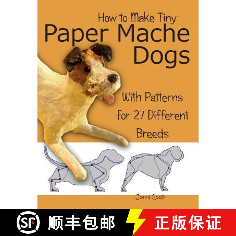 【2-3周达】How to Make Tiny Paper Mache Dogs: With Patterns for 27 Different Breeds [9780974106557]