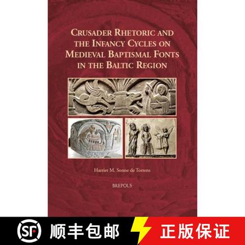 【3-4周达】Crusader Rhetoric and the Infancy Cycles on Medieval Baptismal Fonts in the Baltic Region [9782503599380]