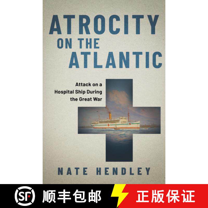 【3-4周达】Atrocity on the Atlantic: Attack on a Canadian Hospital Ship During the Great War [9781459751347]
