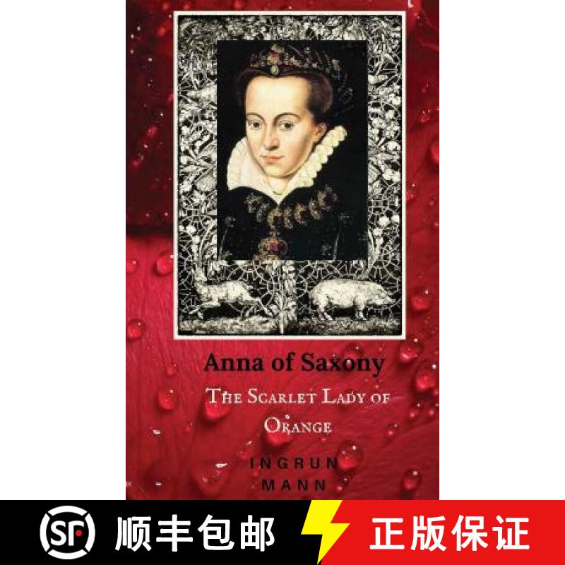 【3-4周达】Anna of Saxony: The Scarlet Lady of Orange [9780996365727]