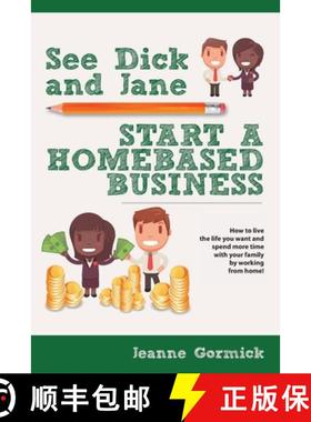 【3-4周达】See Dick and Jane Start A Homebased Business: How to Live the Life You Want and Spend More... [9781734415414]
