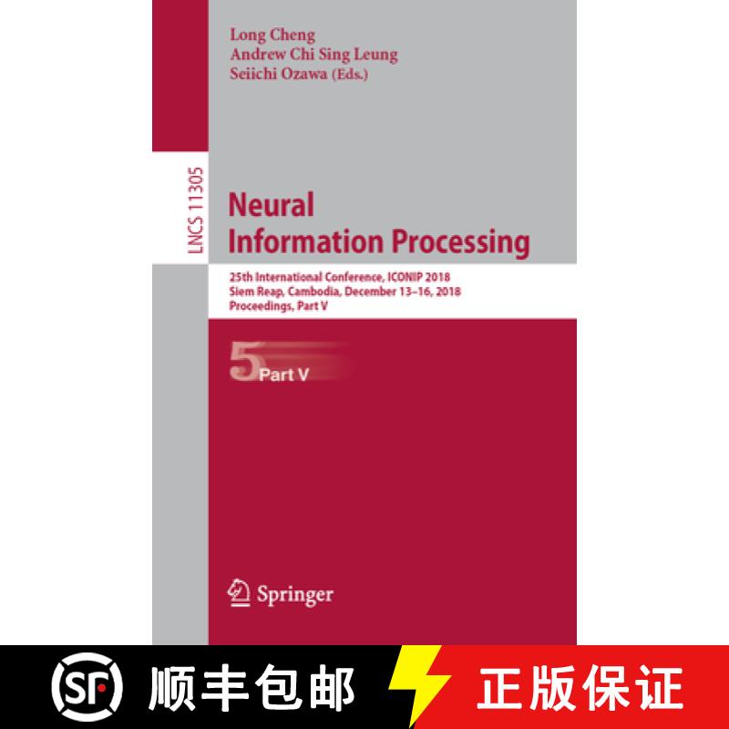 【3-4周达】Neural Information Processing : 25th International Conference, ICONIP 2018, Siem Reap, Cam... [9783030042202]