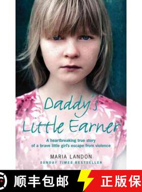 【3-4周达】Daddy's Little Earner: A heartbreaking true story of a brave little girl's escape from vio... [9780007268771]