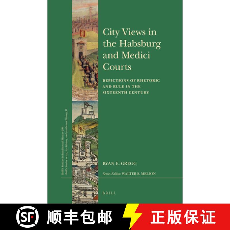 【3-4周达】City Views in the Habsburg and Medici Courts: Depictions of Rhetoric and Rule in the Sixte... [9789004357204]