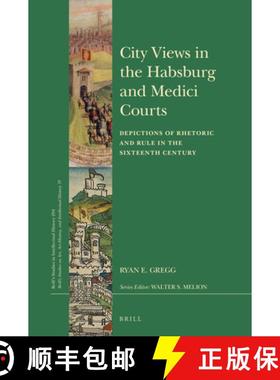 预订 City Views in the Habsburg and Medici Courts: Depictions of Rhetoric and Rule in the Sixteenth C... [9789004357204]