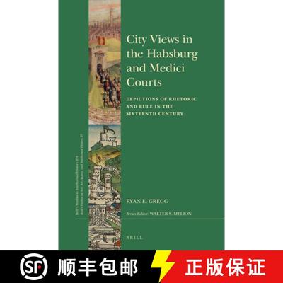 预订 City Views in the Habsburg and Medici Courts: Depictions of Rhetoric and Rule in the Sixteenth C... [9789004357204]