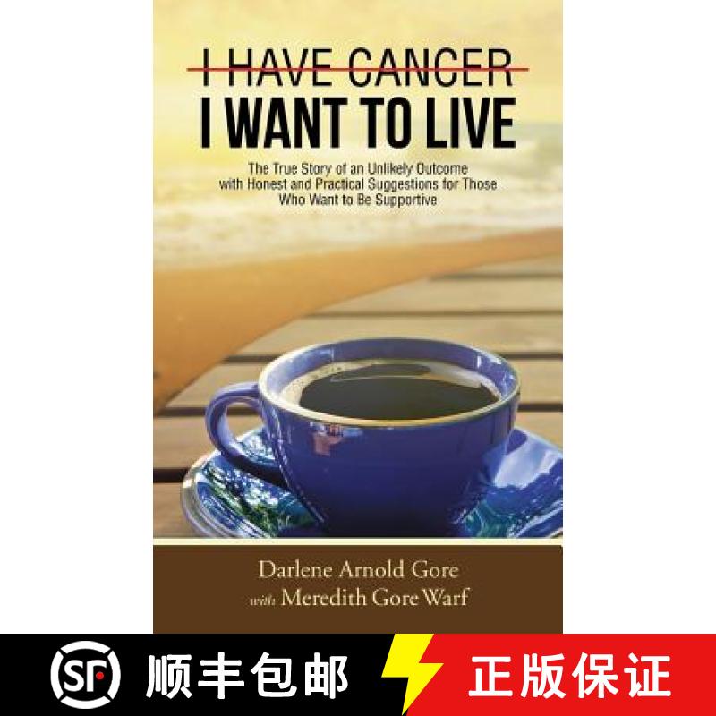【2-3周达】I Have Cancer. I Want to Live.: The True Story of an Unlikely Outcome with Honest and Prac... [9781490845432]