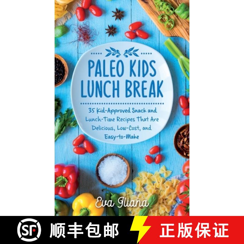 【3-4周达】Paleo Kids Lunch Break: 35 Kid-Approved Snack & Lunch-time Recipes, Delicious, Low-Cost, a... [9781989805077]