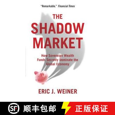 【2-3周达】The Shadow Market: How Sovereign Wealth Funds Secretly Dominate the Global Economy [9781851688227]