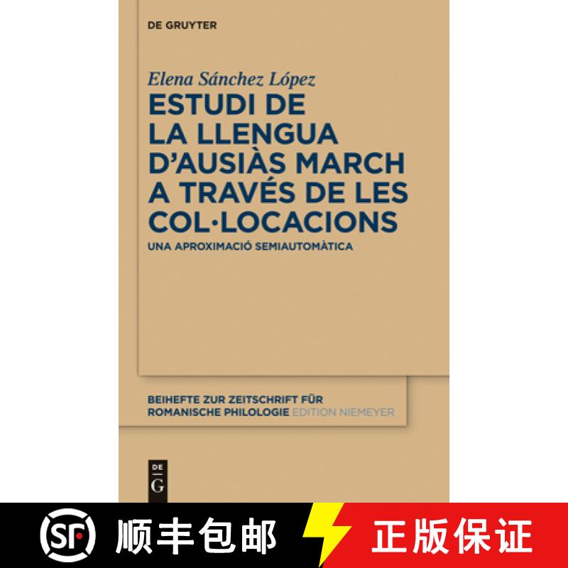 【3-4周达】Estudi de la Llengua d'Ausiàs March a Través de Les Col-Locacions: Una Aproximació Semi... [9783110275193]