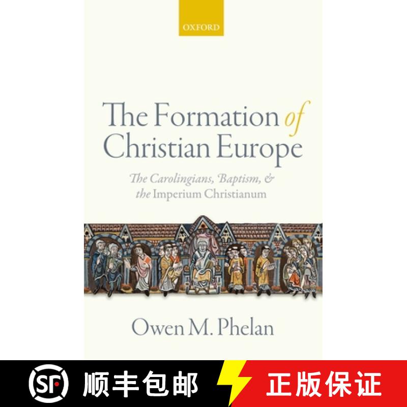 【3-4周达】The Formation of Christian Europe: The Carolingians, Baptism, and the Imperium Christianum [9780198718031]