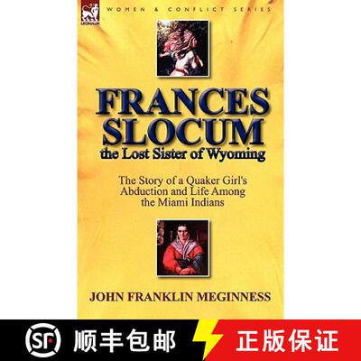 【3-4周达】Frances Slocum the Lost Sister of Wyoming: The Story of a Quaker Girl's Abduction and Life... [9780857065384]
