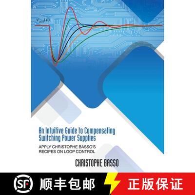 【3-4周达】An Intuitive Guide to Compensating Switching Power Supplies: Apply Christophe Basso's Reci... [9781960405371]