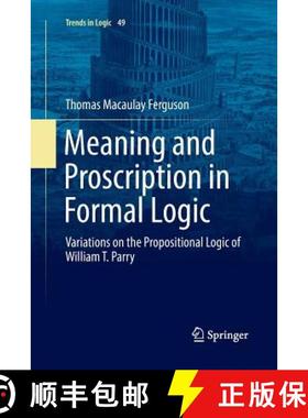 【3-4周达】Meaning and Proscription in Formal Logic : Variations on the Propositional Logic of Willia... [9783319889979]