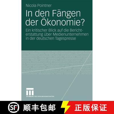 【3-4周达】In Den Fangen Der OEkonomie?: Ein Kritischer Blick Auf Die Berichterstattung UEber Medienu... [9783531171982]