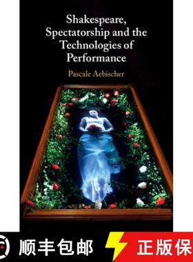 【3-4周达】Shakespeare, Spectatorship and the Technologies of Performance [9781108430357]