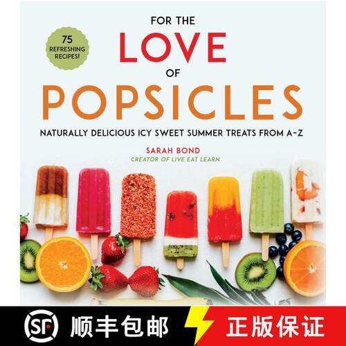 【3-4周达】精装 For the Love of Popsicles: Naturally Delicious Icy Sweet Summer Treats from A–Z [9781510741973]