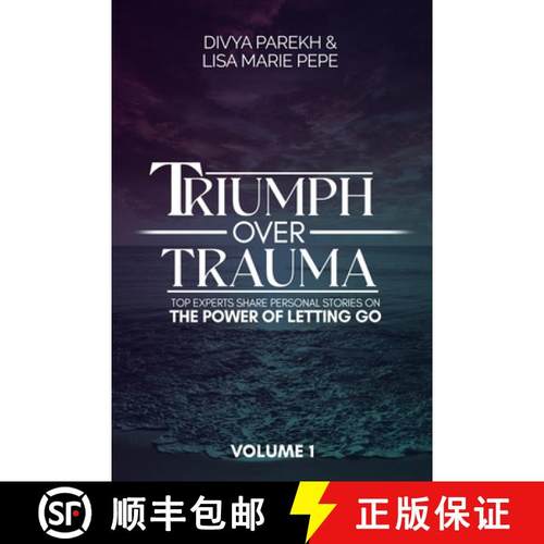 【3-4周达】Triumph over Trauma Volume 1: Top Experts Share Personal Stories on the Power of Letting Go [9781949513424]