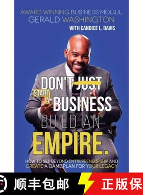 【3-4周达】Dont Just Start A Business Build An Empire: How to See Beyond Entrepreneurship and Create ... [9780985908058]