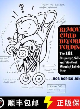 【3-4周达】Remove Child Before Folding: The 101 Stupidest, Silliest, and Wackiest Warning Labels Ever [9780446696562]