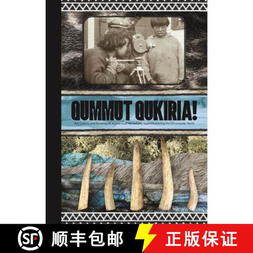 【3-4周达】精装 Qummut Qukiria!: Art, Culture, and Sovereignty Across Inuit Nunaat and SA pmi: Mobili... [9781773102245]