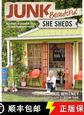 【3-4周达】Junk Beautiful: She Sheds - Hundreds of Inspired I deas for Your Backyard Retreat: Hundred... [9781631869150]