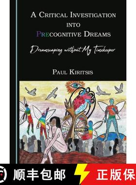 预订 A Critical Investigation into Precognitive Dreams : Dreamscaping without My Timekeeper [9781527546332]